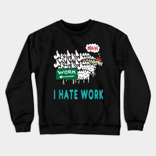 I Hate Work Crewneck Sweatshirt